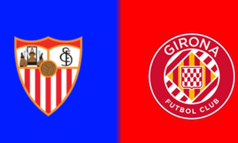 مشاهدة مباراة إشبيلية ضد جيرونا اليوم بث مباشر في الدوري الاسباني