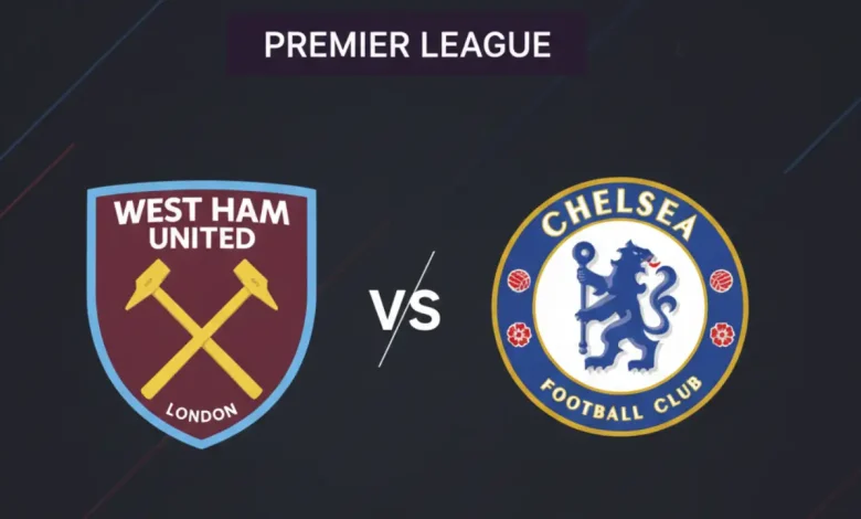 موعد مباراة تشيلسي ضد وست هام اليوم: التشكيل والقنوات والبث والمعلق 1 مباراة تشيلسي ضد وست هام