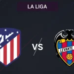 مباراة ليفانتي ضد أتلتيكو مدريد